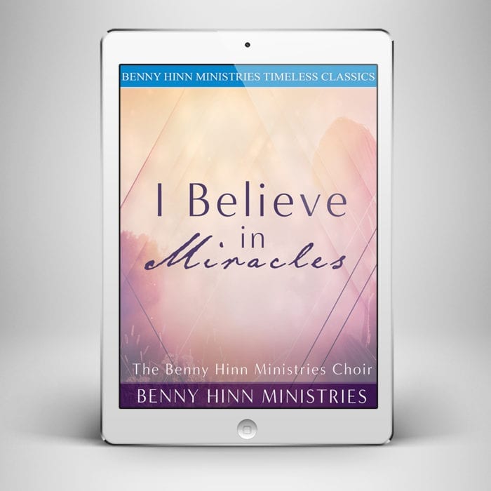 I Believe in Miracles - Front Cover - Benny Hinn Ministries
