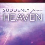 Suddenly From Heaven