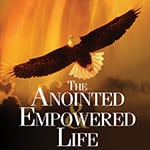 The Anointed and Empowered Life