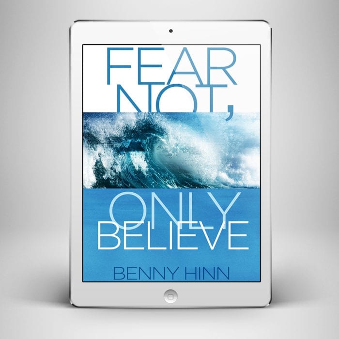 Fear Not Only Believe - Front Cover - Benny Hinn Ministries