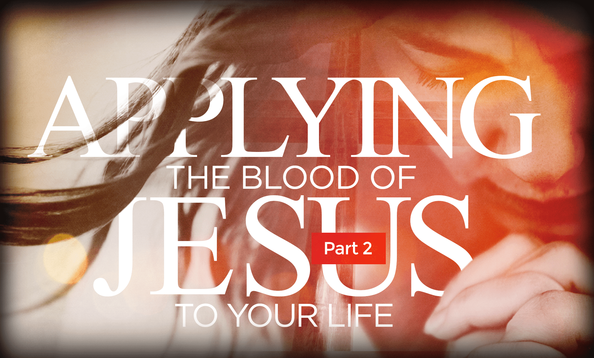 Applying the Blood of Jesus Pt 2