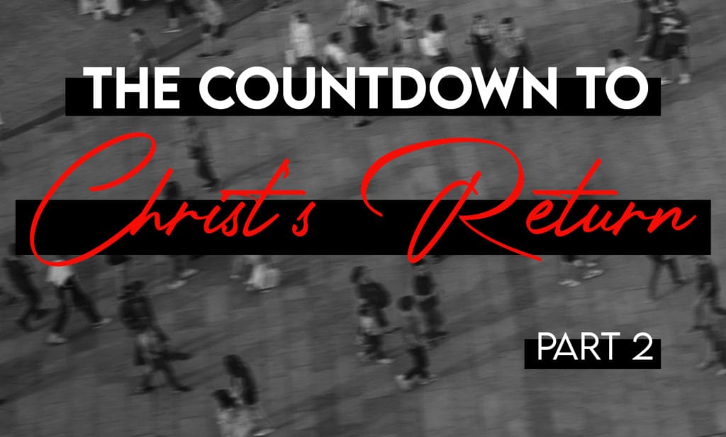 Countdown to Christ Return Part 2