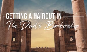 Getting a Haircut in the Devil's Barbershop