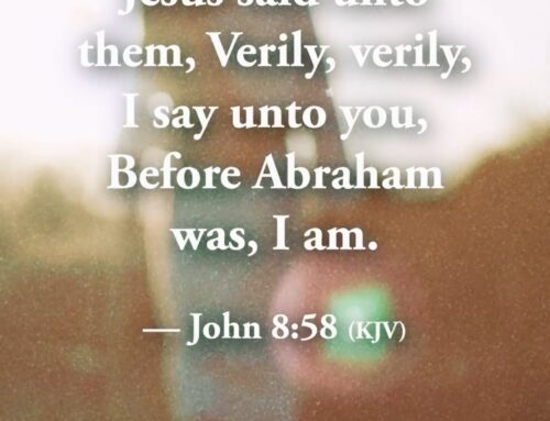 “Before Abraham was, I AM” John 8:58